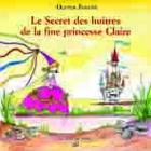 Couverture du livre « Le secret des huîtres de la fine princesse Claire » de Olivier Fouche aux éditions Croit Vif