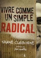 Couverture du livre « Une révolution irresistible ; vivre comme un simple radical » de Shane Claiborne aux éditions Premiere Partie