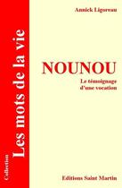 Couverture du livre « Nounou ; le témoignage d'une vocation » de Annick Ligoreau aux éditions Editions Saint Martin