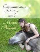 Couverture du livre « Communication intuitive avec le monde animal » de Souryami Godart aux éditions Souryami - Blanchelicorne