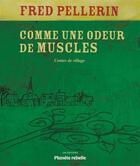 Couverture du livre « Comme une odeur de muscles (2e édition) » de Fred Pellerin aux éditions Planete Rebelle