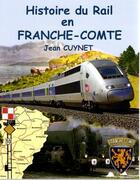 Couverture du livre « Histoire du rail en Franche-Comté » de Jean Guynet aux éditions Chateau Et Attinger
