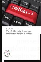 Couverture du livre « Vins & marchés financiers ; standardisation des ventes en primeurs » de Diane Nublat aux éditions Presses Academiques Francophones