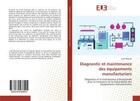 Couverture du livre « Diagnostic et maintenance des equipements manufacturiers - diagnostic et la maintenance previsionnel » de Mhamdi Lotfi aux éditions Editions Universitaires Europeennes