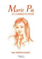 Couverture du livre « Marie Pia et l'ombre du passé » de Marc Baboin-Jaubert aux éditions Baudelaire