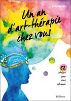 Couverture du livre « Un an d'art-thérapie chez vous ; 52 ateliers pour vous retrouver » de Julie Hamez aux éditions Ellebore