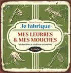 Couverture du livre « Je fabrique mes leurres & mes mouches : 50 modèles à réaliser soi-même » de Michel Luchesi aux éditions Vagnon