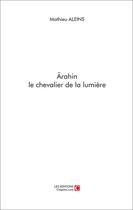 Couverture du livre « Ärahin le chevalier de la lumière » de Mathieu Aleins aux éditions Chapitre.com