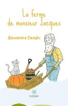 Couverture du livre « La ferme de monsieur Jacques » de Flenghi Alexandre aux éditions Le Lys Bleu