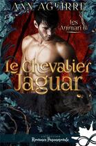 Couverture du livre « Les Animari t.6 : le chevalier jaguar » de Ann Aguirre aux éditions Collection Infinity