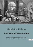 Couverture du livre « Le Droit à l'avortement : un texte pionnier de 1913 » de Madeleine Pelletier aux éditions Shs Editions