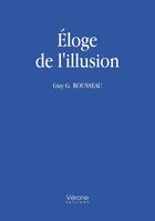 Couverture du livre « Éloge de l'illusion » de Guy G. Rousseau aux éditions Verone