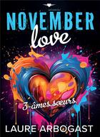 Couverture du livre « November love Tome 3 : âmes soeurs » de Laure Arbogast aux éditions Bookelis