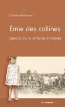 Couverture du livre « Emie des collines, saisons d'une jeunesse drômoise » de Denise Raimond aux éditions 4 Chemins