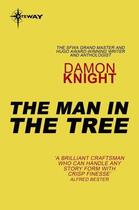 Couverture du livre « The Man in the Tree » de Damon Knight aux éditions Orion Digital