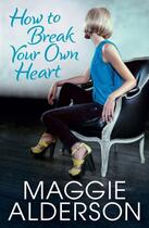 Couverture du livre « How to Break Your Own Heart » de Maggie Alderson aux éditions Penguin Books Ltd Digital