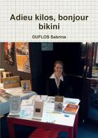 Couverture du livre « Adieu kilos, bonjour bikini » de Sabrina Duflos aux éditions Lulu