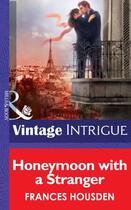 Couverture du livre « Honeymoon with a Stranger (Mills & Boon Intrigue) (International Affai » de Housden Frances aux éditions Mills & Boon Series
