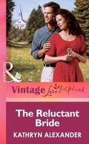 Couverture du livre « The Reluctant Bride (Mills & boon Vintage Love Inspired) » de Alexander Kathryn aux éditions Mills & Boon Series