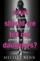Couverture du livre « What Should We Tell Our Daughters? » de Benn Melissa aux éditions Murray John Digital
