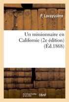 Couverture du livre « Un missionnaire en californie (2e edition) » de Lavayssiere P. aux éditions Hachette Bnf