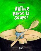 Couverture du livre « Arthur mange ta soupe » de Barroux aux éditions Seuil Jeunesse