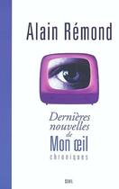 Couverture du livre « Dernières nouvelles de Mon oeil ; chroniques » de Alain Remond aux éditions Seuil