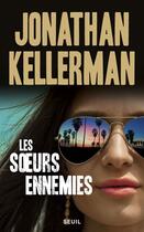 Couverture du livre « Les soeurs ennemies » de Jonathan Kellerman aux éditions Seuil