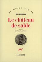 Couverture du livre « Le chateau de sable » de Iris Murdoch aux éditions Gallimard