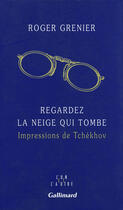 Couverture du livre « Regardez la neige qui tombe ; impressions de Tchékhov » de Roger Grenier aux éditions Gallimard