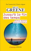 Couverture du livre « Jusqu'à la fin des temps : Notre destin dans l'Univers » de Brian Greene aux éditions Flammarion