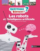 Couverture du livre « QUESTIONS REPONSES 7+ ; les robots et l'intelligence artificielle » de Pierre-Yves Oudeyer et Laurent Bazart et Didier Roy aux éditions Nathan