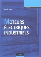 Couverture du livre « Moteurs électriques industriels » de Pierre Maye aux éditions Dunod