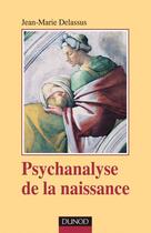 Couverture du livre « Psychanalyse de la naissance » de Jean-Marie Delassus aux éditions Dunod