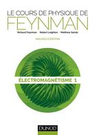 Couverture du livre « Le cours de physique de Feynman ; électromagnétisme t.1 » de Richard Feynman et Robert Leighton et Matthew Sands aux éditions Dunod