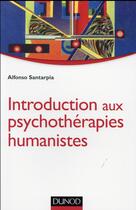 Couverture du livre « Introduction aux psychothérapies humanistes » de Santarpia Alfonso aux éditions Dunod
