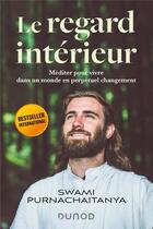 Couverture du livre « Le regard intérieur : méditer pour vivre dans un monde en perpétuel changement » de Swami Purnachaitanya aux éditions Dunod