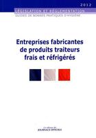 Couverture du livre « Entreprises fabricantes de produits traiteurs frais et réfrigérés » de  aux éditions Direction Des Journaux Officiels