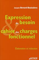 Couverture du livre « Expression du besoin, cahier des charges fonctionnel » de Bernard-Bouissieres aux éditions Afnor