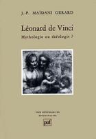 Couverture du livre « Léonard de vinci ; mythologie ou théologie ? » de Maidani Gerard J-P. aux éditions Puf