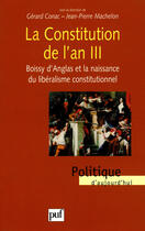 Couverture du livre « La constitution de l'an III ; Boissy d'Anglas et la naissance du libéralisme constitutionnel » de Conac/Gerard et Jean-Pierre Machelon aux éditions Puf