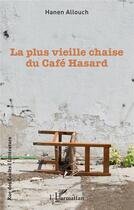 Couverture du livre « La plus vieille chaise du café hasard » de Hanen Allouch aux éditions L'harmattan