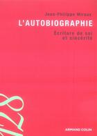 Couverture du livre « L'autobiographie ; écriture de soi et sincérité » de Jean-Philippe Miraux aux éditions Armand Colin