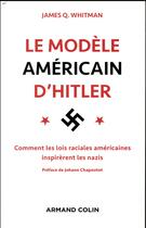 Couverture du livre « Le modèle américain d'Hitler ; comment les lois raciales américaines inspirèrent les nazis » de James Q. Whitman aux éditions Armand Colin