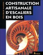 Couverture du livre « Construction artisanale d'escaliers en bois » de Willibald Mannes aux éditions Eyrolles