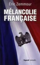 Couverture du livre « Mélancolie française » de Eric Zemmour aux éditions Fayard