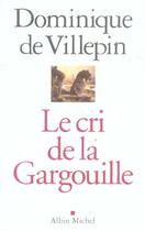 Couverture du livre « Le Cri de la Gargouille » de Dominique De Villepin aux éditions Albin Michel