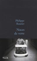 Couverture du livre « Noces de verre » de Philippe Routier aux éditions Stock
