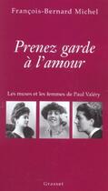 Couverture du livre « Prenez garde à l'amour : les muses et les femmes de Paul Valéry » de Fracois-Bernard Michel aux éditions Grasset