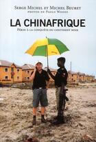 Couverture du livre « La Chinafrique ; Pékin à la conquête du continent noir » de Beuret/Michel/Woods aux éditions Grasset